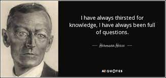 Hermann Hesse Quote I Have Always Thirsted For Knowledge I Have Always Been