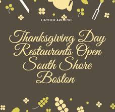 To 4 p.m., and offering traditional and elevated thanksgiving fare including a turkey dinner, 8 ounce filet, seabass imperial, salmon and lobster stuffed shrimp featuring argentinian jumbo shrimp. Thanksgiving Day Restaurants Open South Shore Boston 2020 365 Things To Do In South Shore Ma
