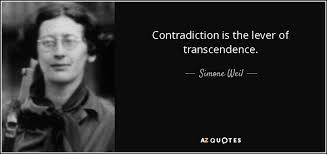 37copy to clipboardcopy quote and so man, as existing transcendence abounding in and surpassing toward possibilities, is a creature of distance. Simone Weil Quote Contradiction Is The Lever Of Transcendence