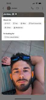 Jordan 26… anything I should know? 10:12 Jordan Jordan, 26 About me O" 토  Yes ក Man み Other Don't Don'thavekids have kids Moderate I'm looking for  Fun, casual dates