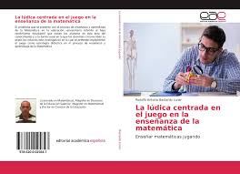 En juegos arcoris nos esforzamos cada día, desde su creación en el año 2007, en crear contenidos educativos para los más pequeños de la casa. La Ludica Centrada En El Juego En La Ensenanza De La Matematica 978 620 0 02564 7 6200025649 9786200025647 Por Rodolfo Antonio Bastardo Lunar