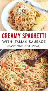 Creamy One Pot Spaghetti With Italian Sausage Recipe Ground Italian Sausage Recipes Italian Sausage Recipes Ground Sausage Recipes