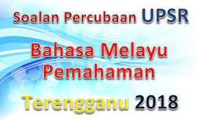 Merangkumi semua sekolah rendah di bawah kpm; Soalan Percubaan Upsr Bahasa Melayu Pemahaman Terengganu 2018 Gurubesar My
