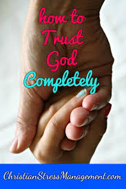 How do you trust that god is good in these circumstances? Christian Stress Management Free Christian Counseling How To Trust God Completely