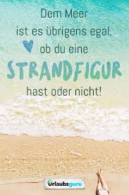 Dem Meer Ist Es Egal Ob Du Eine Strandigur Hast Oder Nicht Spruche Und Zitate Zum Thema Reisen Urlaub Mee Zitate Reisen Zitate Urlaub Inspirierende Spruche