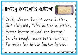 Betty botter's batter betty botter bought some butter, but, she said, the butter's bitter; Betty Botter Rhyme Qld Page 1 K 3 Teacher Resources