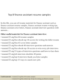 For all these jobs mathematical knowledge, skills like bookkeeping and familiarity with software that they use is mandatory. Top 8 Finance Assistant Resume Samples