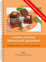 Weitere ideen zu lecker, kuchen, kuchen und torten. Kochbuch Backbuch Thermomix Tm31 Tm5 Tm6 Band 1 Leckere Kuchen Blitzschnell Gezaubert Fur Den Tm31 Rezepte Christines Rezepte