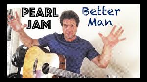 Talkin' to herself, there's no one else who needs to know. Guitar Lesson How To Play Better Man By Pearl Jam Youtube