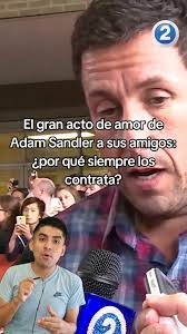 El gran acto de amor de Adam Sandler a sus amigos: ¿por qué siempre los  contrata?