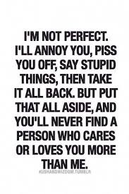 I Ll Try My Hardest To Not Do Those Things And I Ll Still Won T Be Perfect But I Will Love You With Every Ex Be Yourself Quotes True Quotes Relationship Quotes