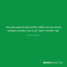 #knowledge wisdom i went to jail at 16 for stealing tires off cadillacs. We Were Ready To Launch Barry White But The Record Company Wouldn T Put It Out Said It Wouldn T Sell Barry White