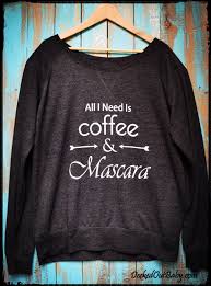 We have worked hard to position our self. Funny Quote Shirt Coffee And Mascara Vinyl Ladies Tee Girls Comfy Shirt Ladies Long Sleeve Ladi Funny Shirt Sayings Shirts With Sayings Comfy Shirts