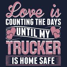 46 truck driver poems ranked in order of popularity and relevancy. Love Is Counting The Days Until My Trucker Is Home Safe By Classydesigns Trucker Quotes Truck Driver Quotes Truck Quotes