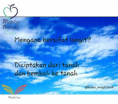 Kita Di Ciptakan Dari Tanah Dan Akan Kembali Ke Tanah Mengapa Masih Bersifat Langit Wajah Yang Rupawan Akan Menua Seiring Usia Yang Bertamb Langit Dunia Awan