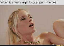 When it's finally legal to post porn memes - iFunny Brazil