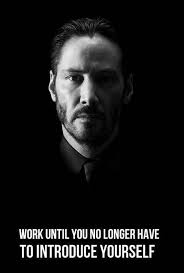Work Until You No Longer Have To Introduce Yourself John Wick Work Until You No Longer Have To Introduce Yourself