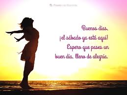 Ver más ideas sobre feliz sábado, sábado, buenos dias feliz sabado. El Sabado Ya Esta Aqui Frases Con Emocion