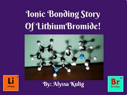 4.7.4 complexation networks responding via hydrogen or ionic bonding. Ionic Bonding Storyof Lithiumbromide Free Stories Online Create Books For Kids Storyjumper