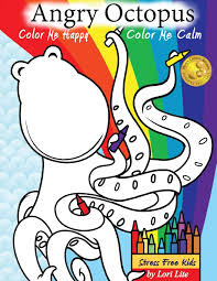 Maybe you would like to learn more about one of these? Angry Octopus Color Me Happy Color Me Calm A Self Help Kid S Coloring Book For Overcoming Anxiety Anger Worry And Stress Lite Lori 9781937985332 Amazon Com Books