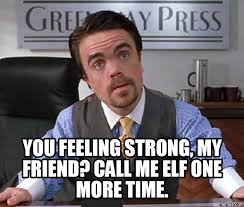 Elf You Feeling Strong My Friend Call Me Elf One More Time Elf Movie Quotes Elf Movie Elf Movie Memes