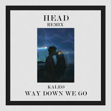 Way down we goway down we go. Kaleo Way Down We Go H3ad Remix By H3ad
