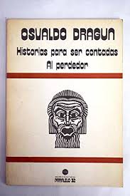 historias para ser contadas al perdedor osvaldo dragun de Dragu?n, Osvaldo: Bien Tapa Blanda (1982) | DMBeeBookstore
