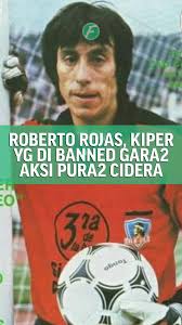 Kisah Kontroversial Roberto Rojas: Kiper Chile di Piala Dunia 1990