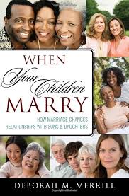 When Your Children Marry: How Marriage Changes Relationships with Sons and  Daughters: Merrill Clark University, Deborah M.: 9781442210929: Amazon.com:  ...