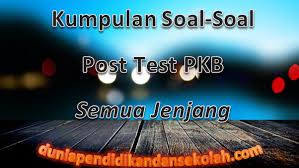 Oiya pendapat dengan owen apa yang diungkapkan oleh tarigan (1989:4), beliau memberikan dua definisi bahasa. Download Soal Soal Post Test Dan Kunci Jawaban Pkb Jenjang Smp Tahun 2017 2018 Dunia Pendidikan
