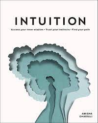 5 ways to open your … Intuition Access Your Inner Wisdom Trust Your Instincts Find Your Path Amazon Co Uk Ghadiali Amisha Ojala Eiko 9780241455920 Books