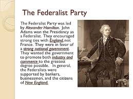 The federalist (1898), edited by paul ford. The Federalist Party Anglophiles Federalist Party Alexander Hamilton Hamilton