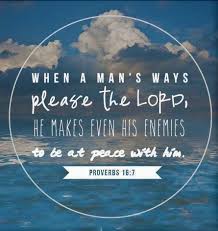 Proverbs 16:6-7 In Mercy And Truth Atonement Is Provided For Iniquity; And  By The Fear Of The Lord One Departs From Evil. When A Man'S Ways Please The  Lord, He Makes Even