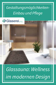 Wo Kann Die Glassauna Stehen Vor Und Nachteile Gestaltungsmoglichkeiten Bau Und Einbau Einer Glassauna Ausserdem Infos Zu Koste Wellness Zuhause In 2019 Sauna Sauna Im Garten Und Badezimmer