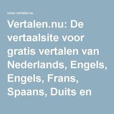 De Vertaalsite Voor Gratis Vertalen Van Nederlands Engels Frans Spaans Duits En Meer Frans Spaans Nederland