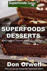 Top no cholesterol dessert recipes and other great tasting recipes with a healthy slant from sparkrecipes.com. Superfoods Desserts Over 40 Quick Easy Gluten Free Low Cholesterol Whole Foods Recipes Full Of Antioxidants Phytochemicals Superfoods Today Book 18 English Edition Ebook Orwell Don Amazon De Kindle Shop