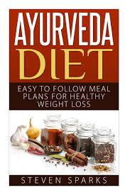 ayurveda diet easy to follow meal plans for weight loss