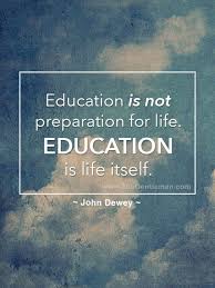 Education Is Not Preparation For Life Education Is Life Itself John Dewey 45 Education Quotes To Inspire You To Reach Your Academic Life Goals Education Quotes Inspirational Quotes Positive Education Quotes