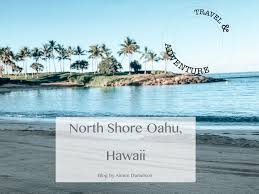 But we have been told by tourists and locals. Planning Your North Shore Oahu Trip Aimeedanielson Com