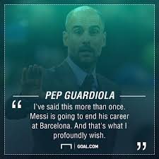 Quotations by pep guardiola, spanish coach, born january 18, 1971. This Is Why Pep Guardiola Says He Wants Lionel Messi To Retire At Barcelona Goal Com