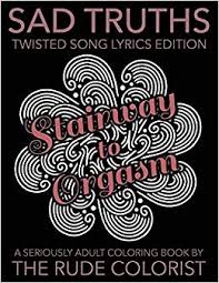 These original works of art by juleez are created by artist julie borden. Sad Truths Twisted Song Lyrics Edition Dark Page Adult Coloring Book Seriously Adult Coloring Books Volume 1 The Rude Colorist 9781533109743 Amazon Com Books