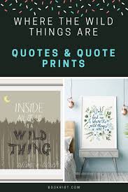 Never love a wild thing.you can't give your heart to a wild thing: Where The Wild Things Are Quotes For Your Walls And More