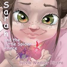 Sarah and the Little Spider Prince: Weaver Rivera, Sylvia: 9781546491354:  Amazon.com: Books