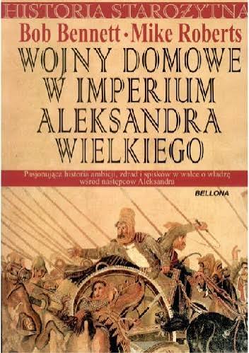 Wojny domowe w imperium Aleksandra Wielkiego - Bob Bennett, Mike Roberts | Książka w Lubimyczytac.pl - Opinie, oceny, ceny