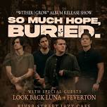 SO MUCH HOPE BURIED WITHER/GROW ALBUM RELEASE SHOW