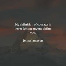 Jenna jameson — 'maturity comes in three stages: 59 Courage Quotes That Will Release The Bravery In You Etandoz