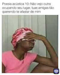 Meme generator, notificaciones instantáneas, descarga de archivos, logros y mucho más. Poesia Acustica 10 Nao Vejo Outra Ocupando Seu Lugar Tuas Amigas Tao Querendo Te Afastar De Mim Tantofaz Memes