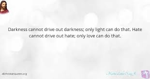 But the lord will arise upon you, and his glory will be seen upon you. Martin Luther King Jr Quote About Darkness Light Love All Christian Quotes