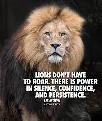 Lions Don T Have To Roar There Is Power In Silence Confidence And Persistence Those Who Work Don T Talk And Those W Animals Wild Animal Photography Big Cats