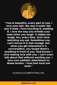 Susan Elizabeth Phillips Quote You Re Beautiful Every Part Of You I Love Your Hair